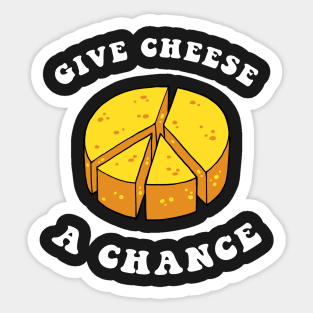 Give Cheese A Chance Sticker